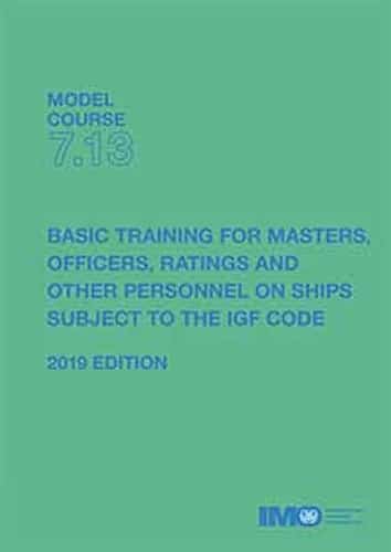 M.C. 7.13 Basic Training For Masters, Officers, Ratings And Other Personnel On Ships Subject To The IGF Code